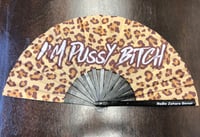 NEW - "I'm Pussy Bitch" Fan