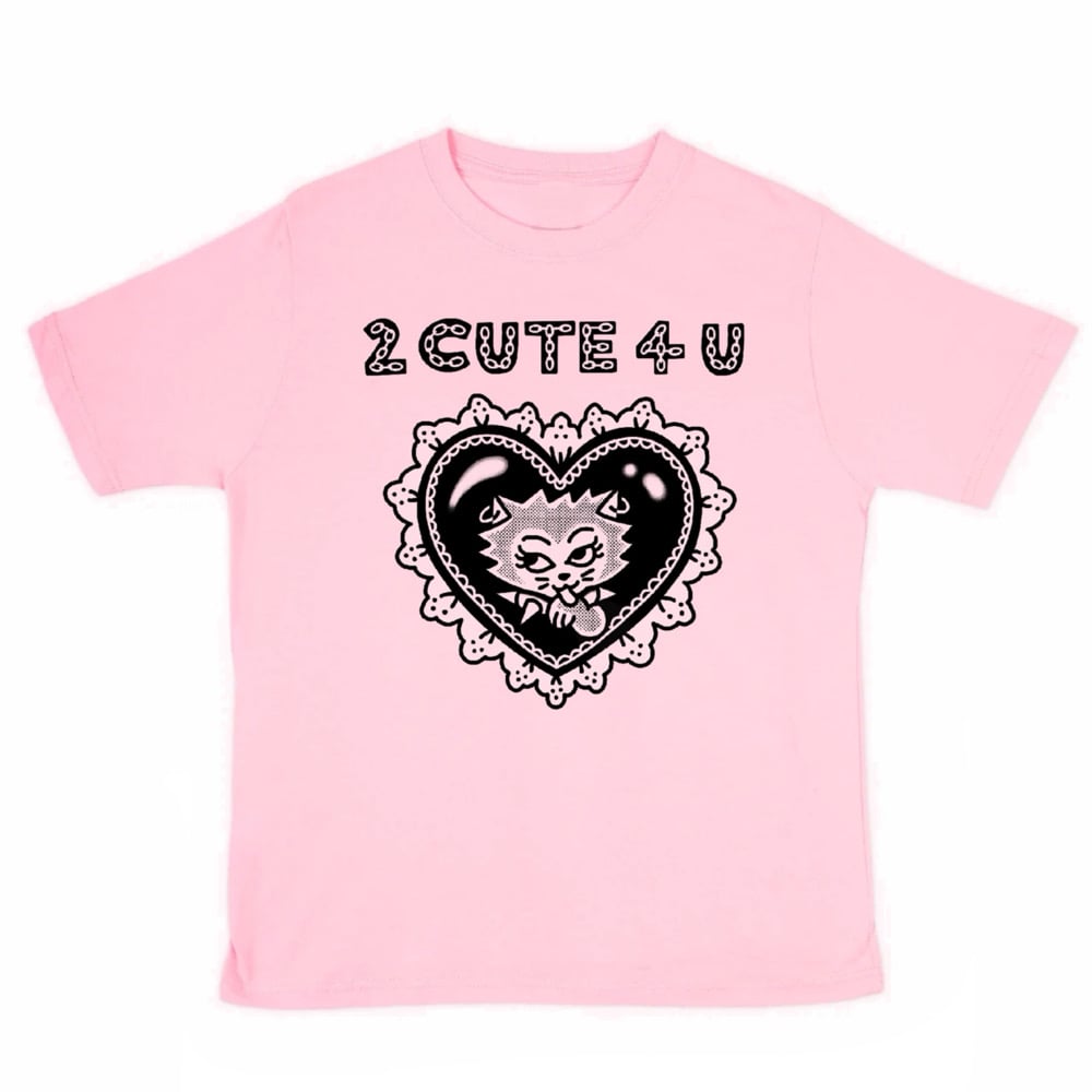 Image of 2 CUTE 4 U t-shirt