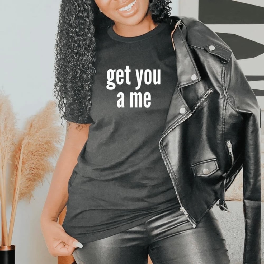 Image of Get you a me unisex tshirt