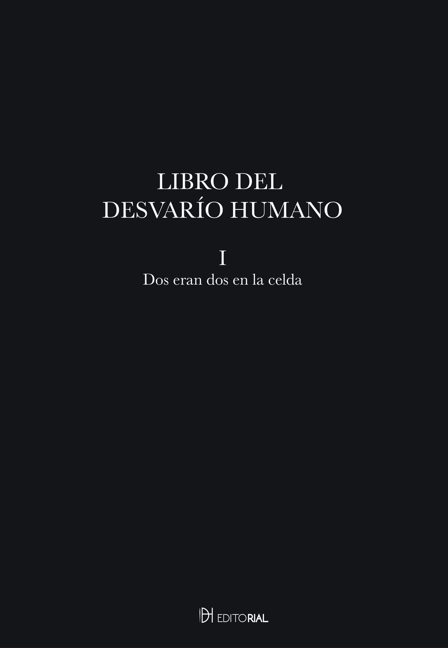 Image of Libro del Desvarío Humano. Fragmento I: Dos eran dos en la celda
