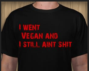 Image of I went Vegan and I still aint shit