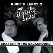 Image of REAL LIVE (K-DEF & LARRY O) "Chatter In The Background" 7" Vinyl