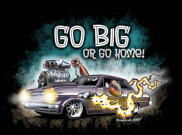 Image of Go Big or Go Home!