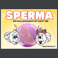 Sperma - Ein Aufklärungs-Buch mit Happy End