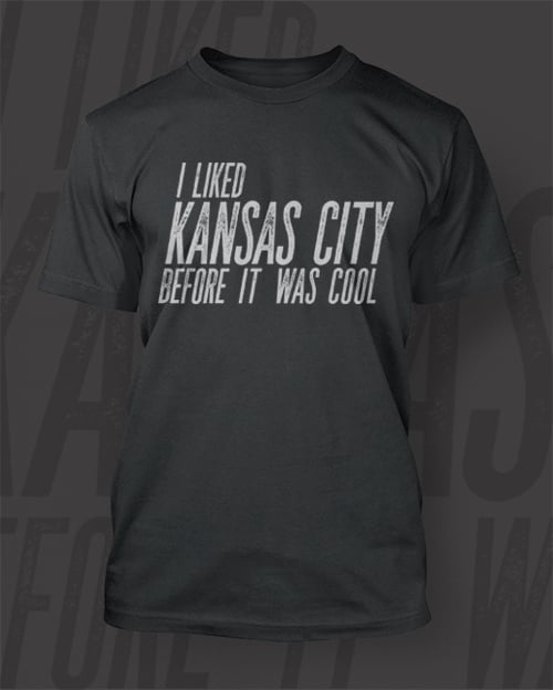 Image of I Liked Kansas City Before it Was Cool Shirt