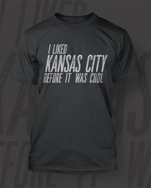 I Liked Kansas City Before it Was Cool Shirt