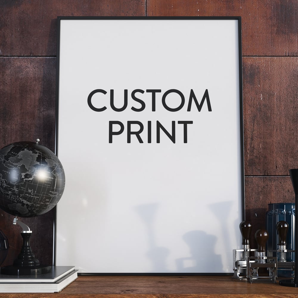 Image of Custom Print