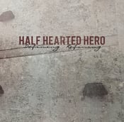 Image of Half Hearted Hero - " Defining. Refining."