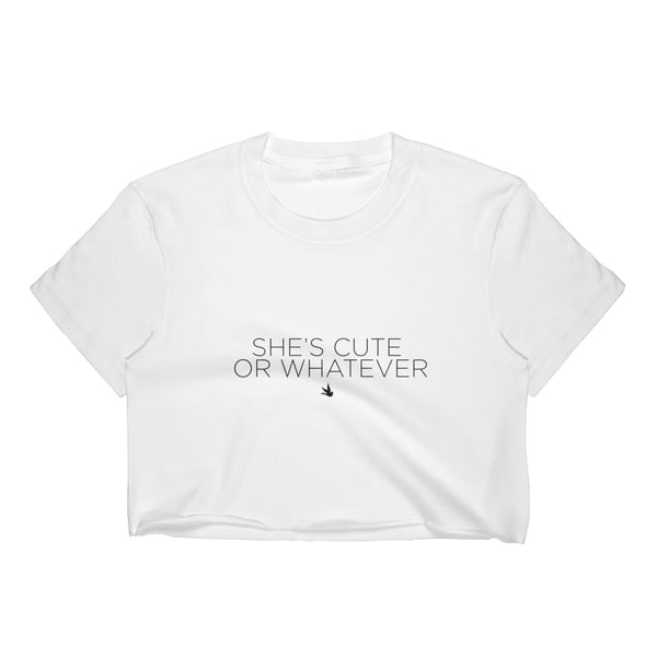 Image of "She's cute or whatever" Crop Top