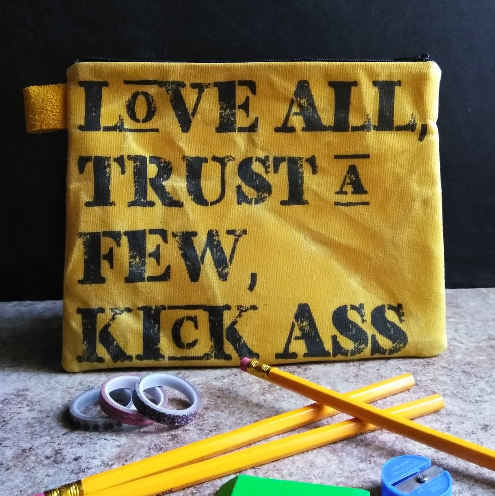 Image of Love All Trust Few Kick Ass Makeup / Art / School Supplies Zippered Pouch