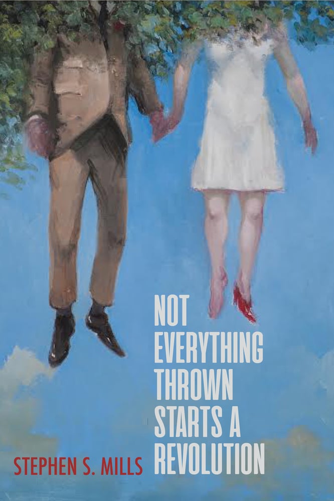 Image of Not Everything Thrown Starts a Revolution by Stephen S. Mills