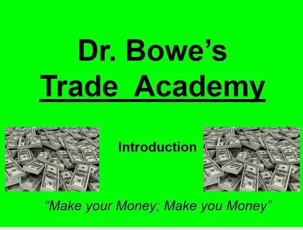 Image of Dr. Bowe's Trade Academy-Introduction-Make your Money Make you Money