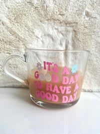 Image 1 of It’s A Good Day To Have A Good Day Glass Mug