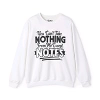 Image 6 of You Can't Take Nothing From Me Except Notes Sweatshirt
