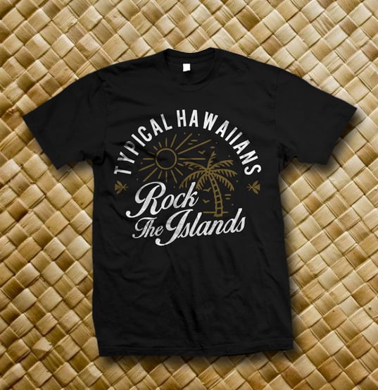 Image of Typical Hawaiians " Rock The Islands " T - Shirt