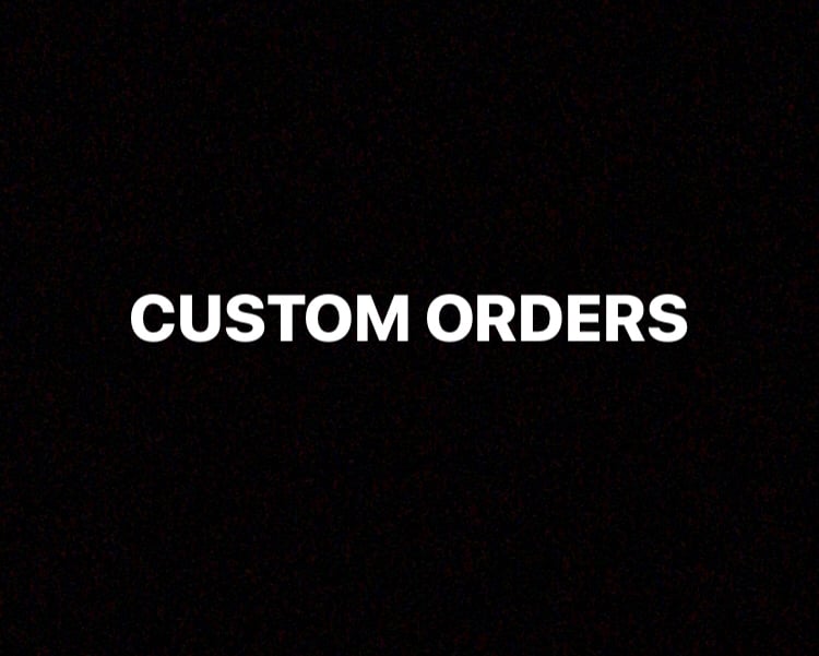 Image of CUSTOM ORDERS