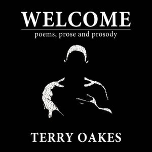 Image of Welcome – poems, prose and prosody by Terry Oakes