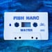 Image of FISH NARC - WATER - LIMITED CASSETTE RELEASE