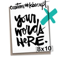 Image 1 of CUSTOM #kbscript 8x10