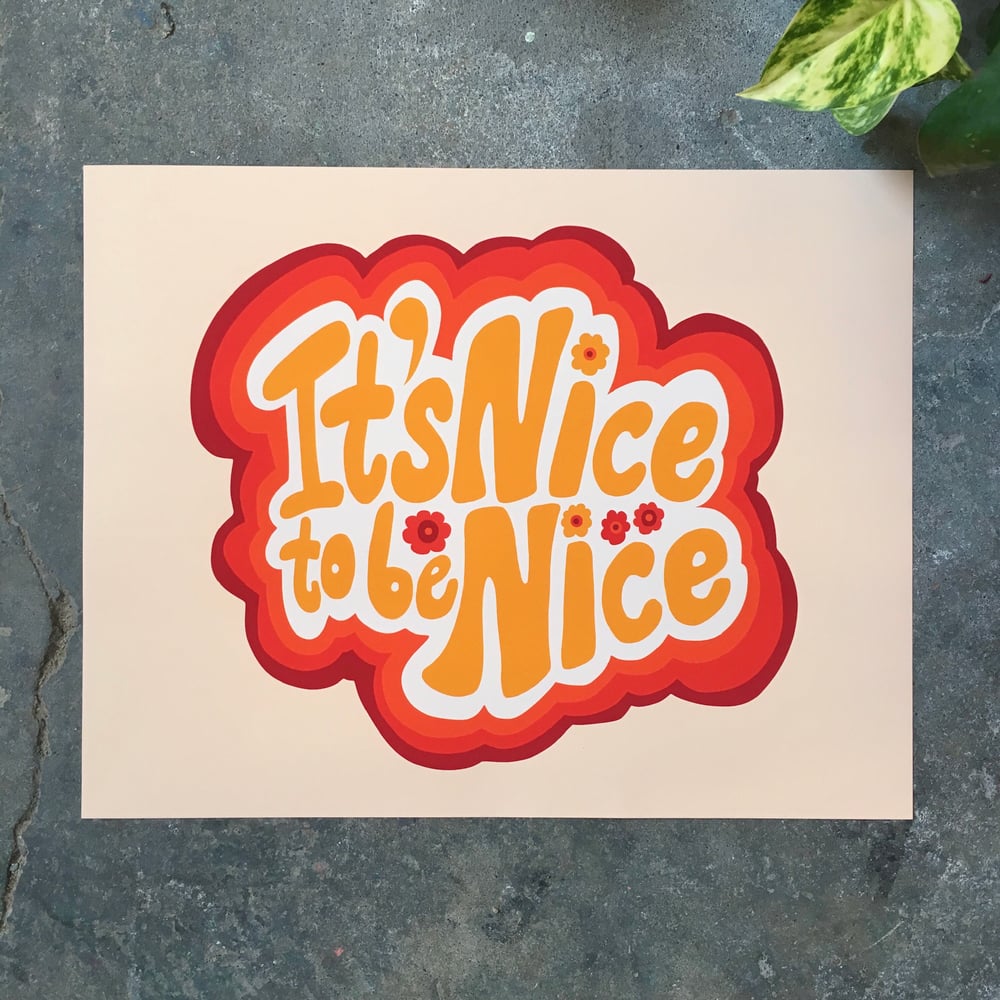 It’s Nice to be Nice- 11 x 14 print