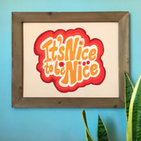 Image 1 of It’s Nice to be Nice- 11 x 14 print