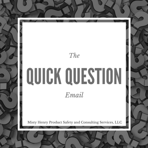 Quick Question | Misty Henry Product Safety and Consulting Services, LLC