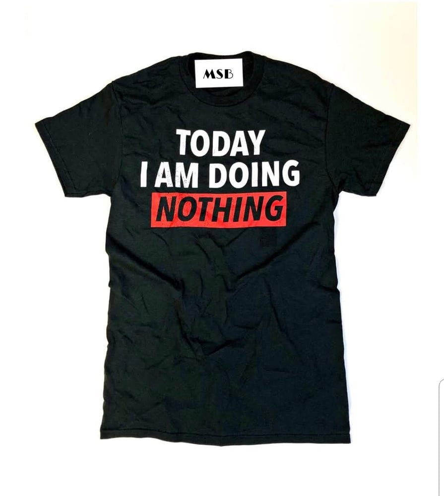 Image of TODAY I AM DOING NOTHING TEE