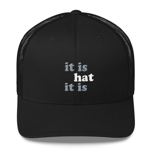 Image of “it is hat it is” Trucker Cap