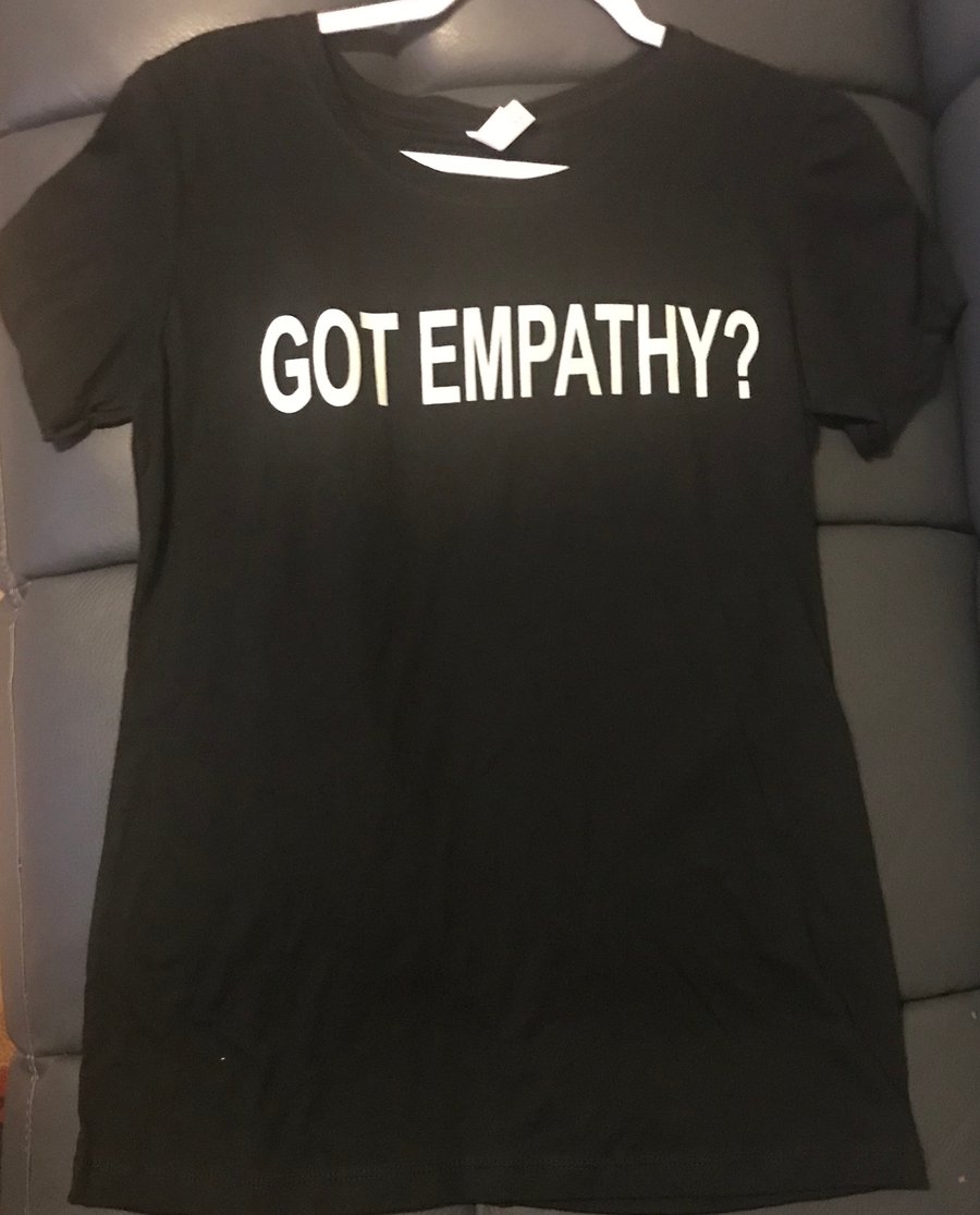 Image of GOT EMPATHY? PLEASE ALLOW UP TO 10-14 BUSINESS DAYS TO RECEIVE 