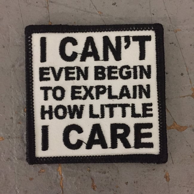 Seven 13 Productions I Can T Even Begin To Explain How Little I Care Patch