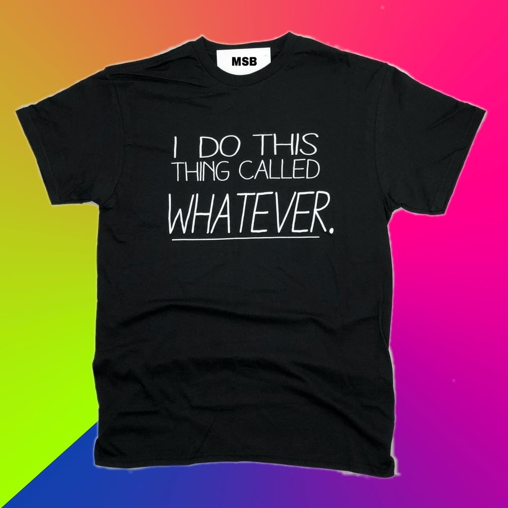 Image of I DO THIS THING CALLED WHATEVER TEE