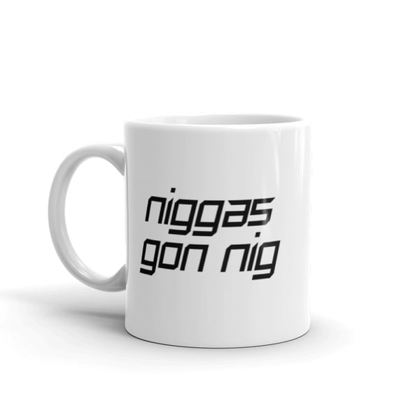 Image of Niggas Gon Nig Mug 