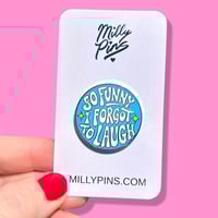 Image 2 of “So Funny I Forgot to Laugh” Enamel Pin