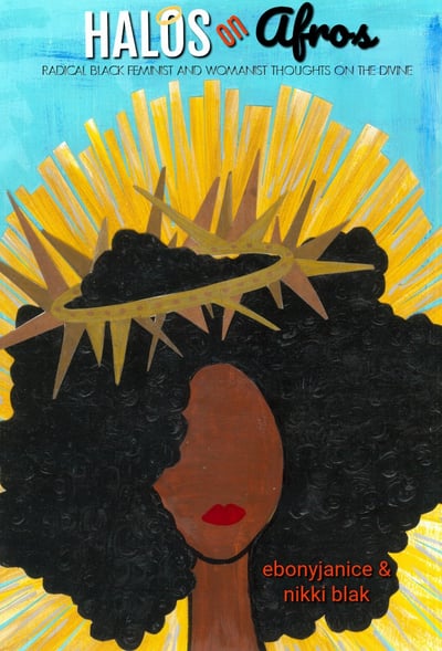 Image of Halos On Afros: Radical Black Feminist & Womanist Thoughts On The Divine