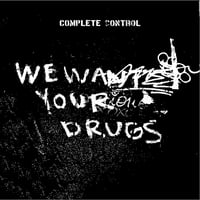 COMPLETE CONTROL - "We Want Your Drugs" 12" EP