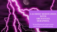A Guided Meditation with Archangel Seraphiel to burn away harmful energy & release your power