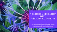 A Guided Meditation with Archangel Zadkiel for abundance & to help you realise your true potential 