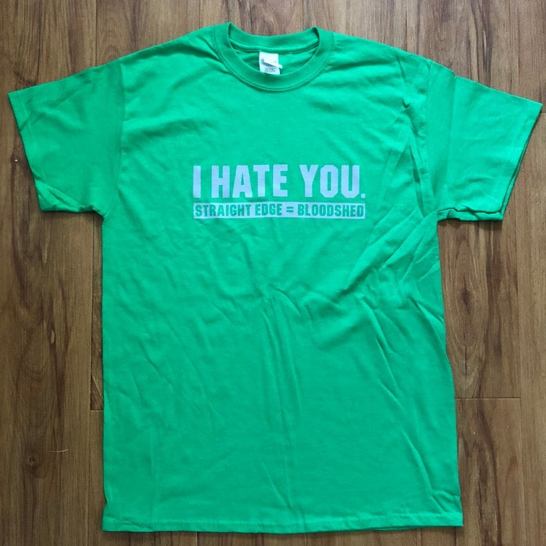 I HATE YOU. sXe=Bloodshed shirt *Assorted Colors*