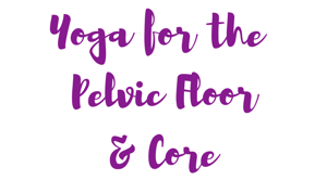 Image of Yoga for the Pelvic Floor & Core