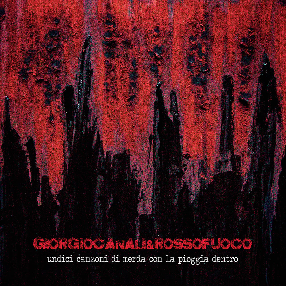undici canzoni di merda con la pioggia dentro giorgio canali e rossofuoco recensione undici canzoni di merda con la pioggia dentro giorgio canali e rossofuoco recensione