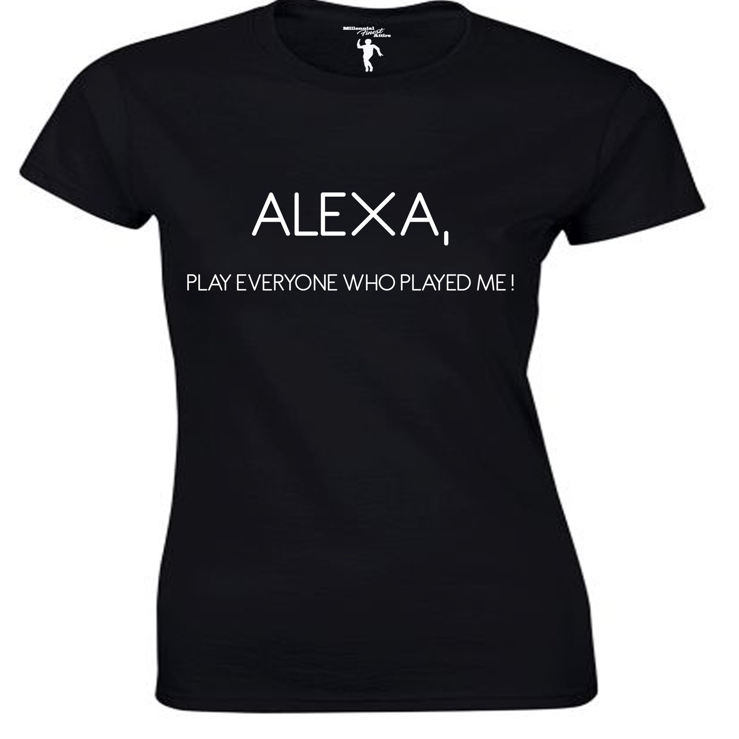 Image of Alexa, Play Everyone That Played Me! Ladies T-shirt