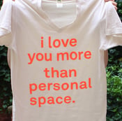 Image of i love you more than personal space shirt