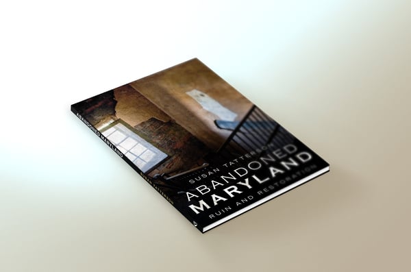 Image of Abandoned Maryland: Ruin and Restoration Signed Copies (personalized if requested)