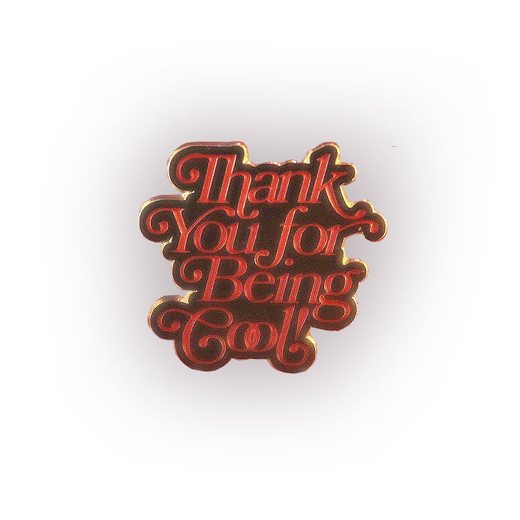 Image of Thank You for Being Cool! Pin (1-inch)