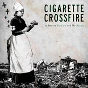 CIGARETTE CROSSFIRE: In Between The Cure And The Disease CD