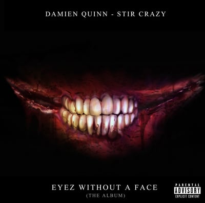 Image of DAMIEN QUINN - STIR CRAZY : EYEZ WITHOUT A FACE( THE ALBUM) 