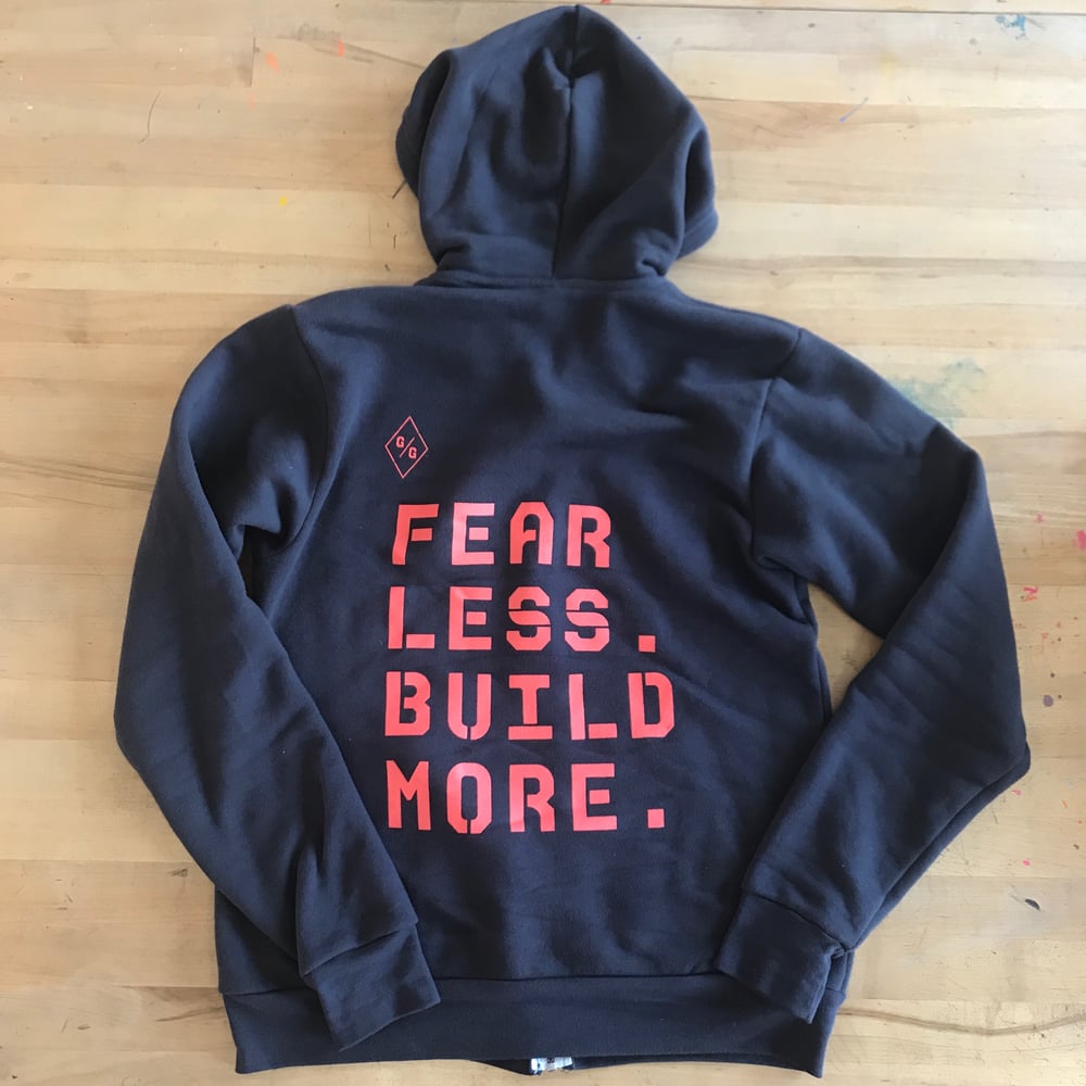 Fear Less. Build More. Zip-up hoodie