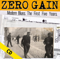 ZERO GAIN "Modern Blues. The First Five Years" CD