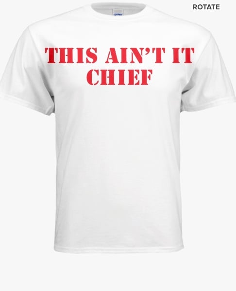 Image of This Ain’t It Chief (White-T)