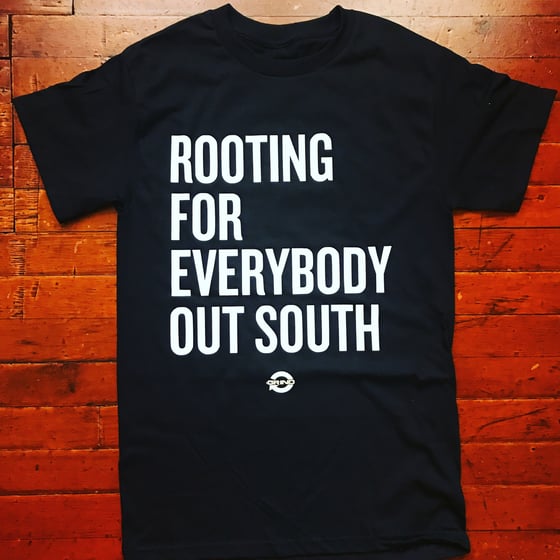 Image of ROOTING FOR EVERYBODY OUT SOUTH